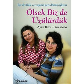 ÖLSEYDIK BIZ DE ÜZÜLÜRDÜK - AYSIN BITER, EBRU BATUR