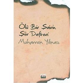 ÖLÜ BIR ŞAİRİN ŞİİR DEFTERI - MUHARREM YILMAZ