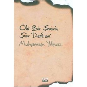 ÖLÜ BIR ŞAİRİN ŞİİR DEFTERI - MUHARREM YILMAZ