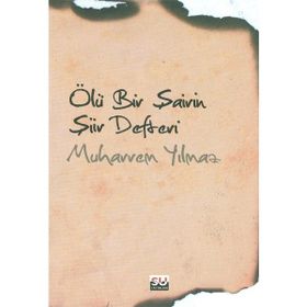 ÖLÜ BIR ŞAİRİN ŞİİR DEFTERI - MUHARREM YILMAZ