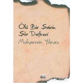 ÖLÜ BIR ŞAİRİN ŞİİR DEFTERI - MUHARREM YILMAZ