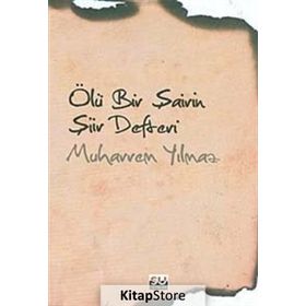 ÖLÜ BIR ŞAİRİN ŞİİR DEFTERI - MUHARREM YILMAZ