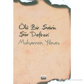 ÖLÜ BIR ŞAİRİN ŞİİR DEFTERI - MUHARREM YILMAZ