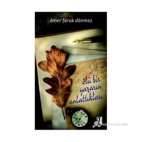 ÖLÜ BIR YAZARIN ANLATTIKLARI - ÖMER FARUK DÖNMEZ
