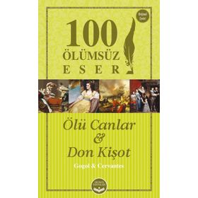 Ölü Canlar ve Don Kişot - 100 Ölümsüz Eser - miguel de cervantes saavedra saavedra nikolay vasilievich gogol