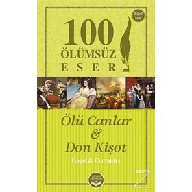Ölü Canlar ve Don Kişot - 100 Ölümsüz Eser - miguel de cervantes saavedra saavedra nikolay vasilievich gogol