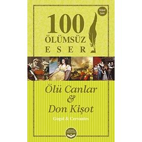 Ölü Canlar ve Don Kişot - 100 Ölümsüz Eser - miguel de cervantes saavedra saavedra nikolay vasilievich gogol