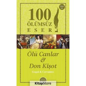 Ölü Canlar ve Don Kişot - 100 Ölümsüz Eser - miguel de cervantes saavedra saavedra nikolay vasilievich gogol