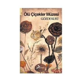 ÖLÜ ÇİÇEKLER MÜZESİ - GÖZDE KURT