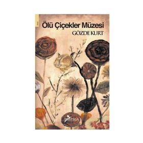 ÖLÜ ÇİÇEKLER MÜZESİ - GÖZDE KURT