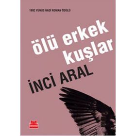 Ölü Erkek Kuşlar - İnci Aral