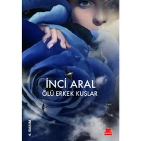 Ölü Erkek Kuşlar - İnci Aral