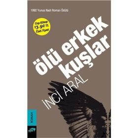 Ölü Erkek Kuşlar - İnci Aral