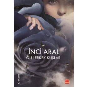 Ölü Erkek Kuşlar - İnci Aral