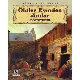 ÖLÜ EVINDEN ANILAR - FYODOR MİHAYLOVİÇ DOSTOYEVSKI (ISBN:9799753851144)