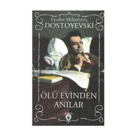 ÖLÜ EVINDEN ANILAR - FYODOR MİHAYLOVİÇ DOSTOYEVSKI