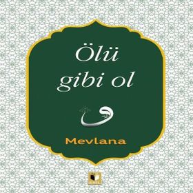 Ölü Gibi Ol - Mevlana Celaleddin Rumi