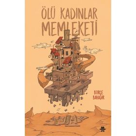 Ölü Kadınlar Memleketi - Burçe Bahadır