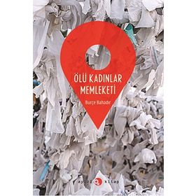 Ölü Kadınlar Memleketi - Burçe Bahadır