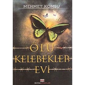 ÖLÜ KELEBEKLER EVI - MEHMET KOMŞU
