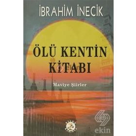 ÖLÜ KENTIN KİTABI MAVIYE ŞİİRLER - İBRAHİM İNECİK