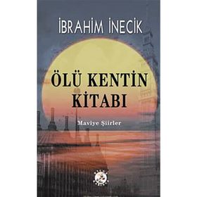 ÖLÜ KENTIN KİTABI MAVIYE ŞİİRLER - İBRAHİM İNECİK