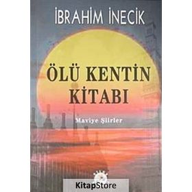 ÖLÜ KENTIN KİTABI MAVIYE ŞİİRLER - İBRAHİM İNECİK