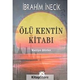 ÖLÜ KENTIN KİTABI MAVIYE ŞİİRLER - İBRAHİM İNECİK