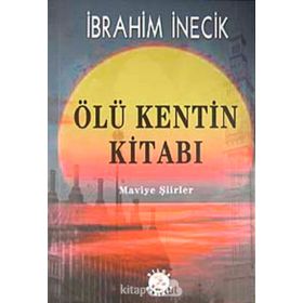 ÖLÜ KENTIN KİTABI MAVIYE ŞİİRLER - İBRAHİM İNECİK