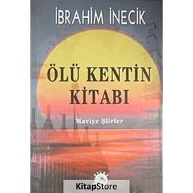 ÖLÜ KENTIN KİTABI MAVIYE ŞİİRLER - İBRAHİM İNECİK