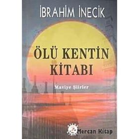 ÖLÜ KENTIN KİTABI MAVIYE ŞİİRLER - İBRAHİM İNECİK