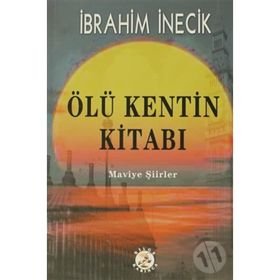 ÖLÜ KENTIN KİTABI MAVIYE ŞİİRLER - İBRAHİM İNECİK