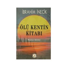 ÖLÜ KENTIN KİTABI MAVIYE ŞİİRLER - İBRAHİM İNECİK