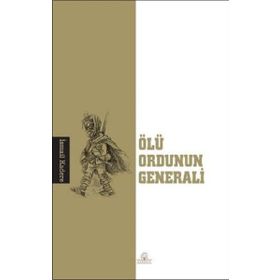 ÖLÜ ORDUNUN GENERALI - İSMAİL KADERE