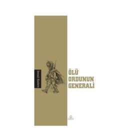 ÖLÜ ORDUNUN GENERALI - İSMAİL KADERE