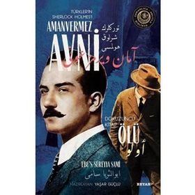Ölü - Türkler'in Sherlock Holmes'i Amanvermez Avni - Ebüssüreyya Sami