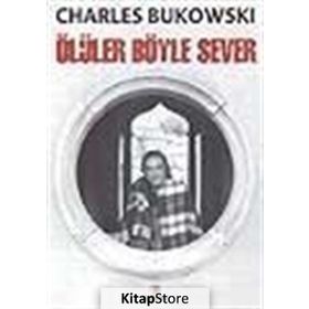 ÖLÜLER BÖYLE SEVER - CHARLES BUKOWSKI