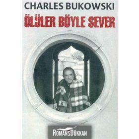 ÖLÜLER BÖYLE SEVER - CHARLES BUKOWSKI