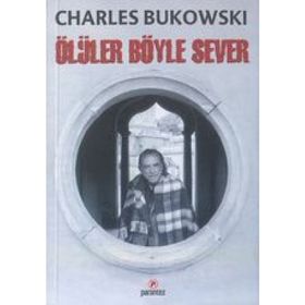 ÖLÜLER BÖYLE SEVER - CHARLES BUKOWSKI