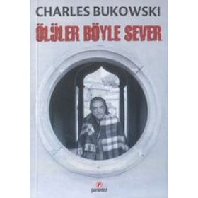 ÖLÜLER BÖYLE SEVER - CHARLES BUKOWSKI
