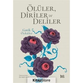 Ölüler Diriler ve Deliler - Gotik Öyküler - Zeynep Avcı
