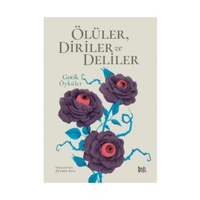 Ölüler Diriler ve Deliler - Gotik Öyküler - Zeynep Avcı