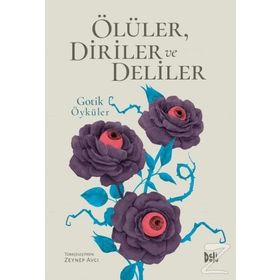 Ölüler Diriler ve Deliler - Gotik Öyküler - Zeynep Avcı