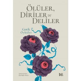 Ölüler Diriler ve Deliler - Gotik Öyküler - Zeynep Avcı