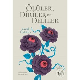 Ölüler Diriler ve Deliler - Gotik Öyküler - Zeynep Avcı