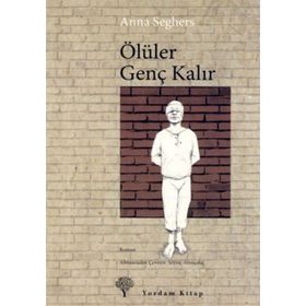 ÖLÜLER GENÇ KALIR - ANNA SEGHERS