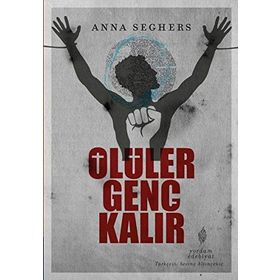 ÖLÜLER GENÇ KALIR - ANNA SEGHERS
