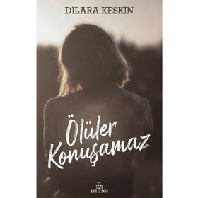 Ölüler Konuşamaz - Dilara Keskin - Ephesus Yayınları