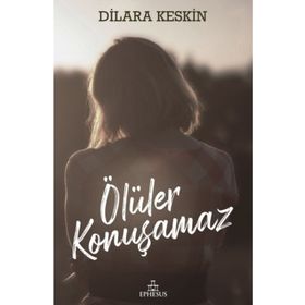 Ölüler Konuşamaz - Dilara Keskin - Ephesus Yayınları