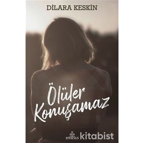 Ölüler Konuşamaz - Dilara Keskin - Ephesus Yayınları